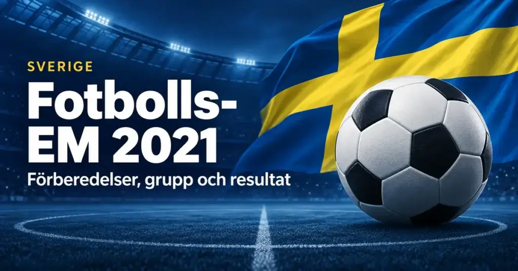 Svenska flaggan och en fotboll på en arena med texten Sverige, Fotbolls-EM 2021 och Förberedelser, grupp och resultat.